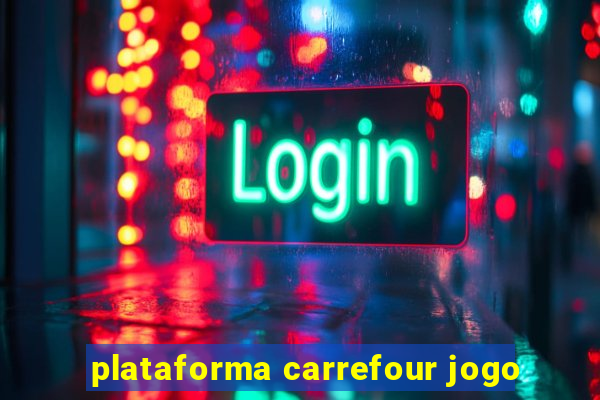 plataforma carrefour jogo